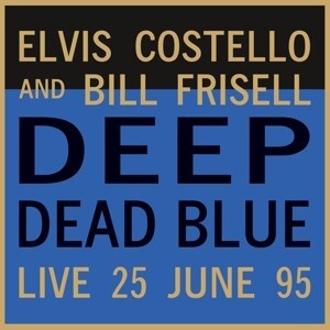 ELVIS COSTELLO & BILL FRISELL – deep dead blue- live at meltdown (LP Vinyl)
