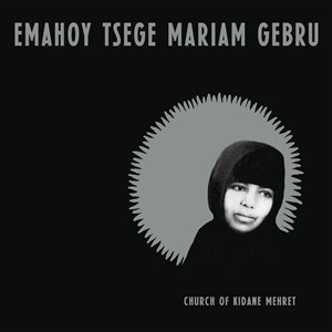 EMAHOY TSEGE-MARIAM GEBRU – church of kidane mehret (CD, LP Vinyl)