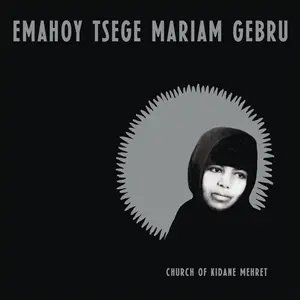 EMAHOY TSEGE-MARIAM GEBRU – church of kidane mehret (CD, LP Vinyl)