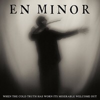 Cover EN MINOR, when the cold truth has worn its miserable ...