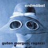 ERDMÖBEL – guten morgen ragazzi (CD, LP Vinyl)