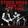 ETHER DOGS – born to kill time (LP Vinyl)