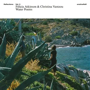 FELICIA ATKINSON & CHRISTINA VANTZOU – reflections vol. 3 (LP Vinyl)