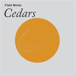 FIELD WORKS – cedars (CD, LP Vinyl)