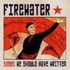 FIREWATER – songs we should have written (CD)