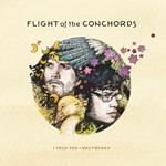 FLIGHT OF THE CONCHORDS, i told you i was freaky cover
