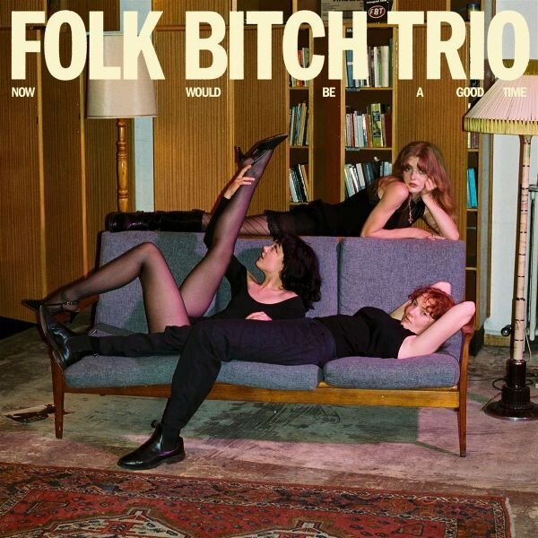 FOLK BITCH TRIO – now would be a good time (CD, LP Vinyl)