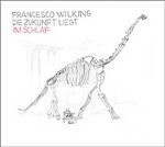 FRANCESCO WILKING – die zukunft liegt im schlaf (CD, LP Vinyl)