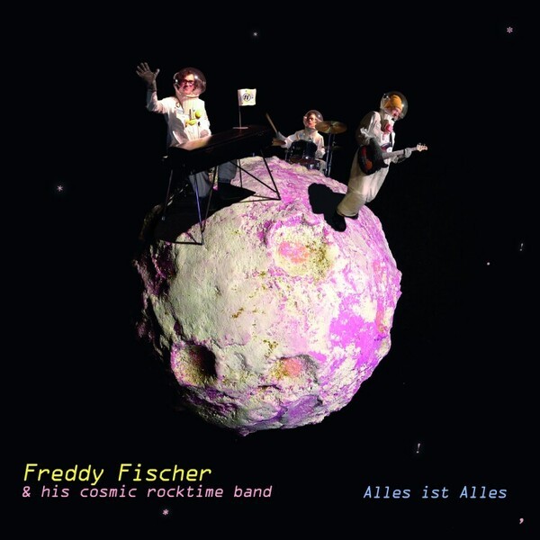 Cover FREDDY FISCHER & HIS COSMIC ROCKTIME BAND, alles ist alles