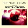 FRENCH FILMS – white orchid (CD, LP Vinyl)