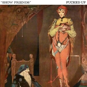 FUCKED UP – show friends (7" Vinyl)