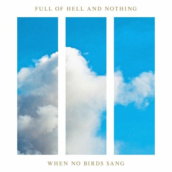 FULL OF HELL AND NOTHING – when no birds sang (indie-excl. cream lp) (LP Vinyl)