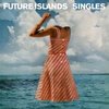 FUTURE ISLANDS – singles (CD, LP Vinyl)