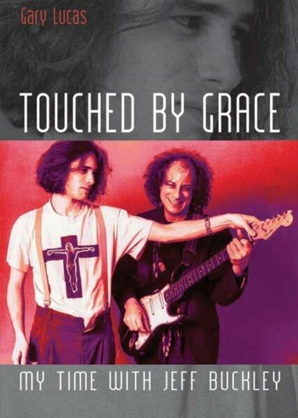 GARY LUCAS – touched by grace. my time with jeff buckley (Papier)