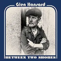 GLEN HANSARD – between two shores (CD)