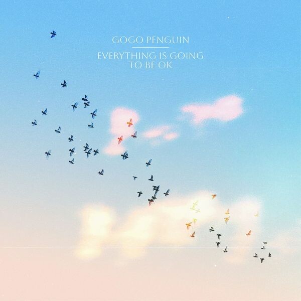 GOGO PENGUIN, everything is going to be ok cover