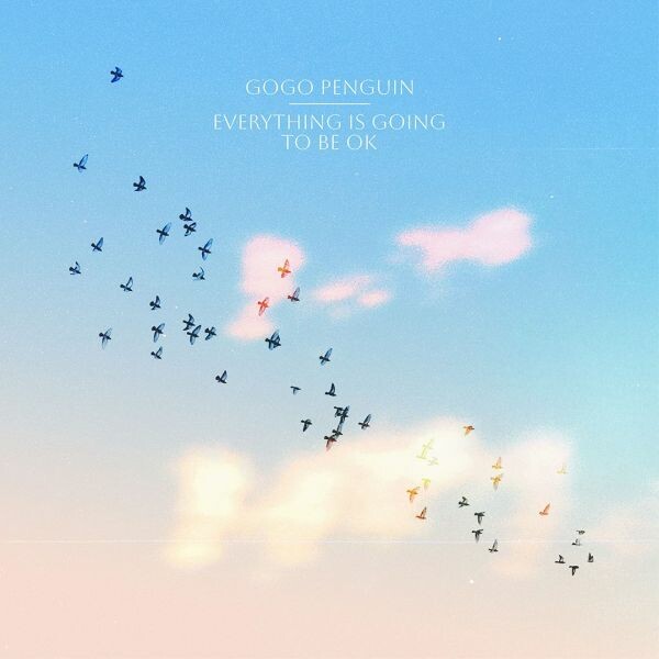 GOGO PENGUIN – everything is going to be ok (CD, LP Vinyl)