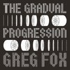 GREG FOX – the gradual progression (CD, LP Vinyl)