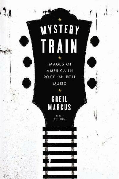 GREIL MARCUS – mystery train:images of america in r´n´r (Papier)