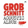 GROBSCHNITT – acoustic album (CD, LP Vinyl)