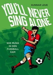 GUNNAR LEUE – you´ll never sing alone - wie musik in den fußball (Papier)