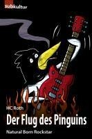 H.C. ROTH – der flug des pinguins: natural born rockstar (Papier)