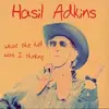 HASIL ADKINS – what the hell was i thinking (CD, LP Vinyl)