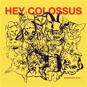 HEY COLOSSUS – heaven was wild (CD, LP Vinyl)