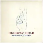 HIGHWAY CHILD – sanctuary come (CD)