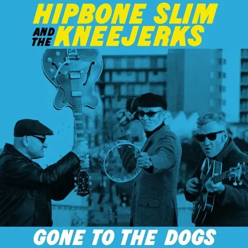HIPBONE SLIM & THE KNEEJERKERS – gone to the dogs (CD, LP Vinyl)