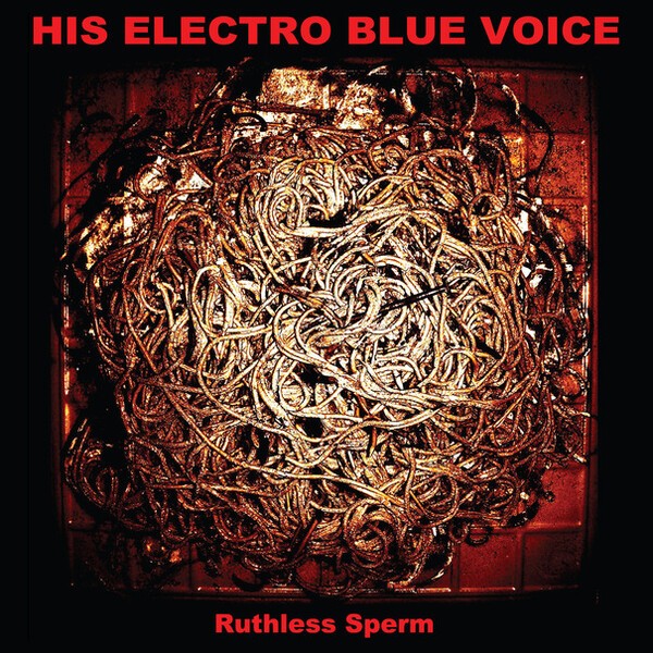 HIS ELECTRO BLUE VOICE – ruthless sperm (CD, LP Vinyl)