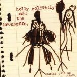 HOLLY GOLIGHTLY & BROKEOFFS, nobody will be there cover