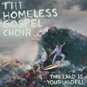 HOMELESS GOSPEL CHOIR – this land is your landfill (CD, LP Vinyl)