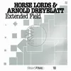 HORSE LORDS & ARNOLD DREYBLATT – FRKWYS Vol. 18: extended fields (LP Vinyl)