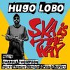 HUGO LOBO – ska is the way (7" Vinyl)