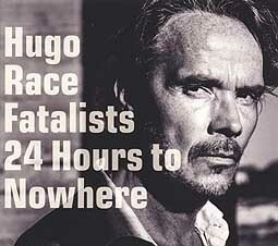 HUGO RACE & FATALISTS – 24 hours to nowhere (CD)