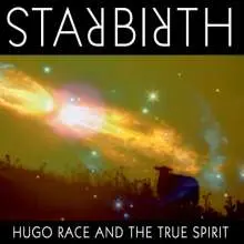 HUGO RACE & THE TRUE SPIRIT – starbirth (CD, LP Vinyl)