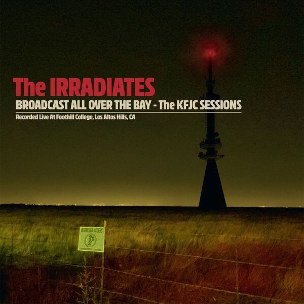 IRRADIATES – broadcast all over the bay - the KFJC sessions (LP Vinyl)