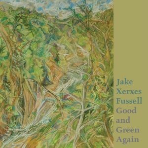 JAKE XERXES FUSSELL – good and green again (CD, LP Vinyl)