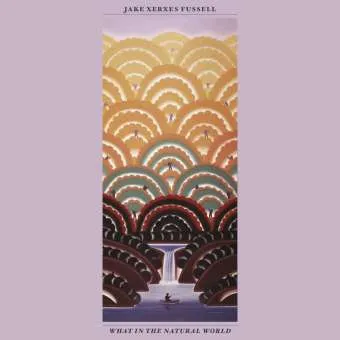 JAKE XERXES FUSSELL – what in the natural world (CD)