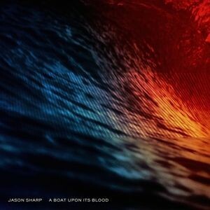 JASON SHARP – a boat upon its blood (CD, LP Vinyl)