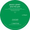 JAYSON GREEN & THE JERK – local jerk/i need love (12" Vinyl)