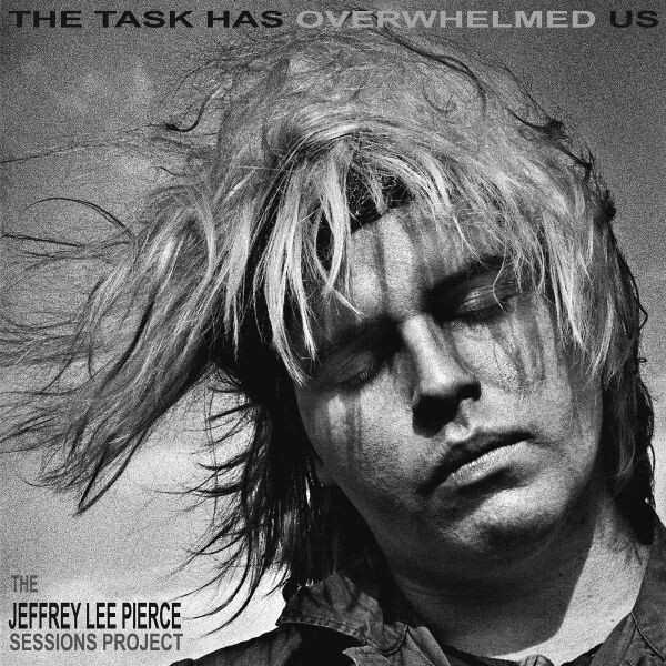 JEFFREY LEE PIERCE SESSION PROJECT – the task has overwhelmed us (CD, LP Vinyl)