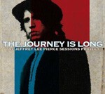 JEFFREY LEE PIERCE SESSIONS PROJECT / VARIOUS – the journey is long (CD, LP Vinyl)