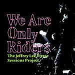 JEFFREY LEE PIERCE SESSIONS PROJECT/VARIOUS – we are only riders (LP Vinyl)