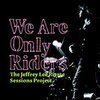 JEFFREY LEE PIERCE SESSIONS PROJECT/VARIOUS – we are only riders (LP Vinyl)
