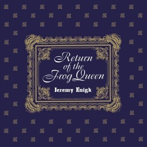 Cover JEREMY ENIGK, return of the frog queen