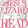 JESUS LIZARD – head (remaster-reissue) (CD, LP Vinyl)
