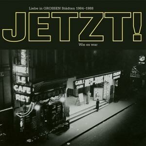 Cover JETZT!, liebe in grossen städten 1984-88 & wie es war