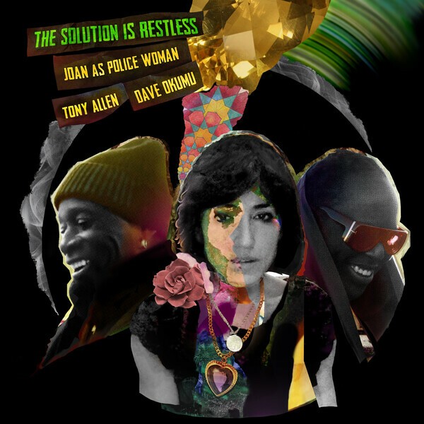 Cover JOAN AS POLICE WOMAN & TONY ALLEN & DAVE OKUMU, the solution is restless